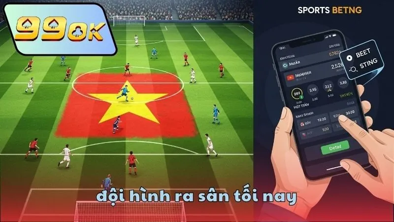 Đội hình ra sân tối nay – Cập nhật nhanh tại 99OK 1 doi-hinh-ra-san-toi-nay