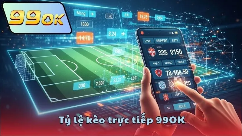 Tỷ lệ kèo trực tiếp 99OK – Cập nhật nhanh từ nhà cái uy tín 4 Kinh nghiệm theo dõi tỷ lệ kèo trực tiếp 99OK